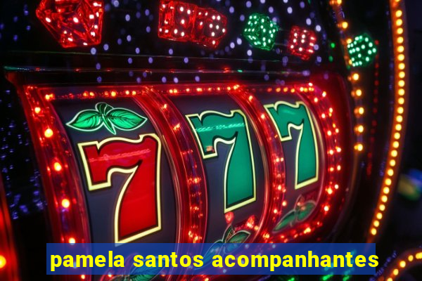 pamela santos acompanhantes